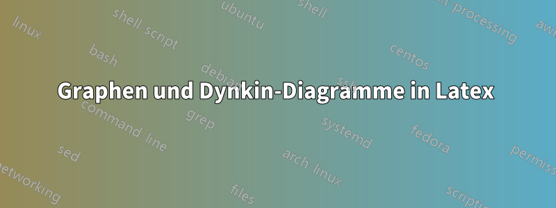 Graphen und Dynkin-Diagramme in Latex