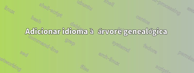 Adicionar idioma à árvore genealógica