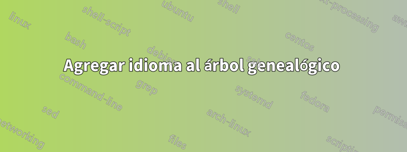 Agregar idioma al árbol genealógico