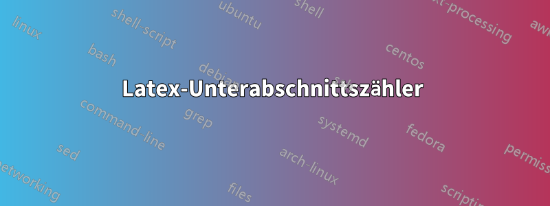 Latex-Unterabschnittszähler