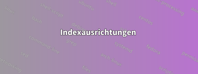 Indexausrichtungen