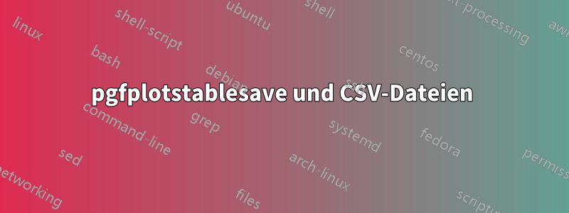 pgfplotstablesave und CSV-Dateien