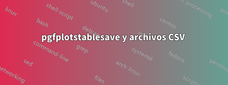 pgfplotstablesave y archivos CSV