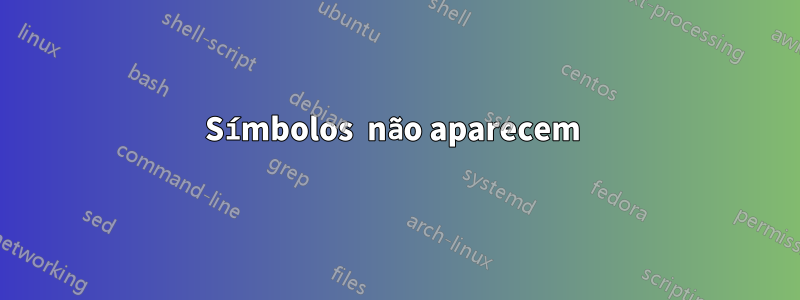 Símbolos  não aparecem 