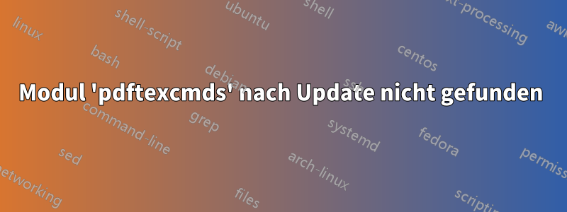 Modul 'pdftexcmds' nach Update nicht gefunden