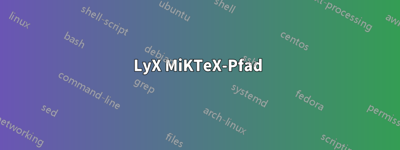 LyX MiKTeX-Pfad