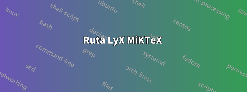 Ruta LyX MiKTeX