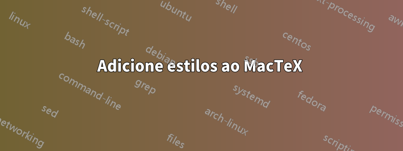 Adicione estilos ao MacTeX