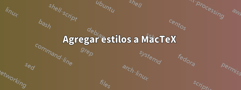 Agregar estilos a MacTeX