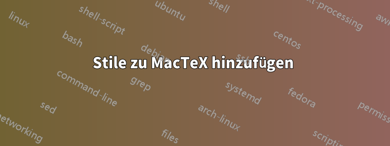 Stile zu MacTeX hinzufügen