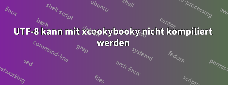 UTF-8 kann mit xcookybooky nicht kompiliert werden