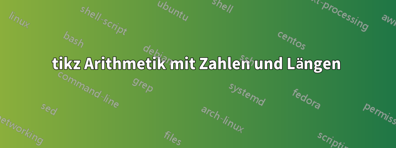 tikz Arithmetik mit Zahlen und Längen