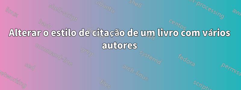 Alterar o estilo de citação de um livro com vários autores