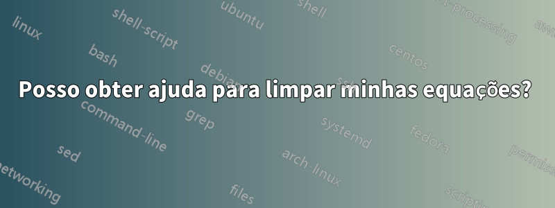 Posso obter ajuda para limpar minhas equações?