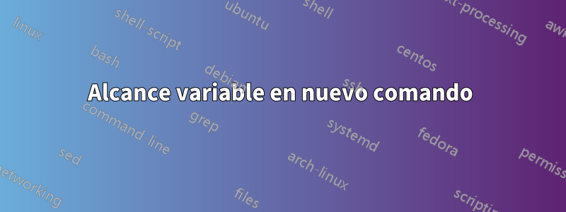 Alcance variable en nuevo comando