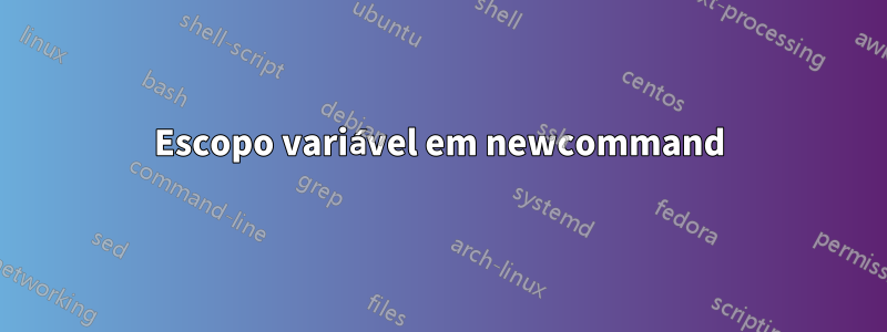 Escopo variável em newcommand