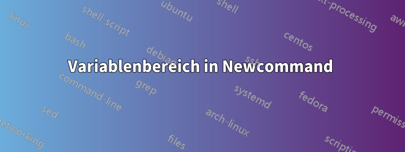 Variablenbereich in Newcommand