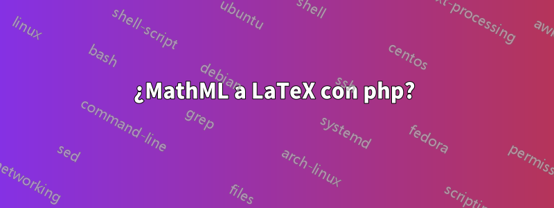 ¿MathML a LaTeX con php?