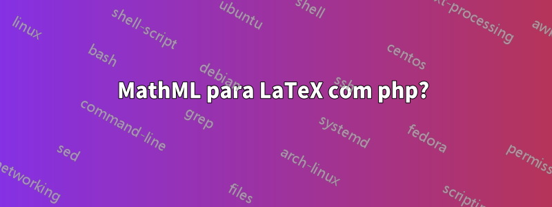 MathML para LaTeX com php?