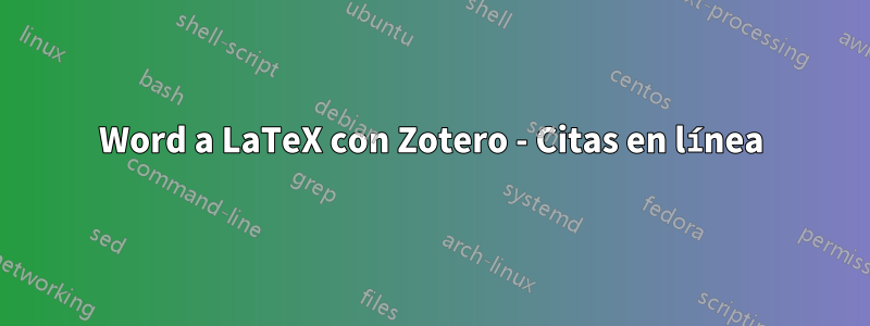 Word a LaTeX con Zotero - Citas en línea