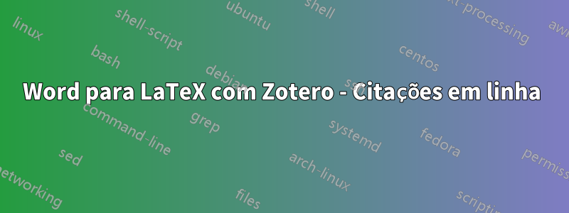 Word para LaTeX com Zotero - Citações em linha