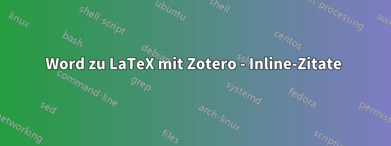 Word zu LaTeX mit Zotero - Inline-Zitate