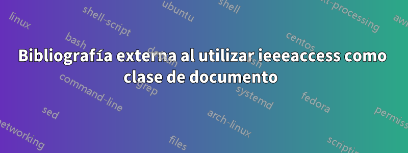 Bibliografía externa al utilizar ieeeaccess como clase de documento 