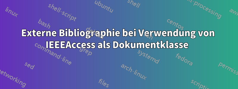 Externe Bibliographie bei Verwendung von IEEEAccess als Dokumentklasse 