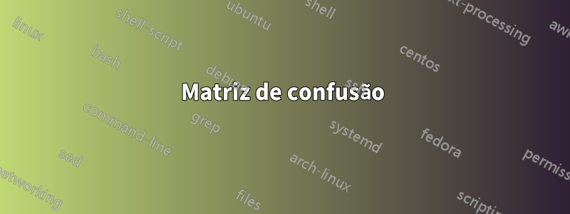 Matriz de confusão