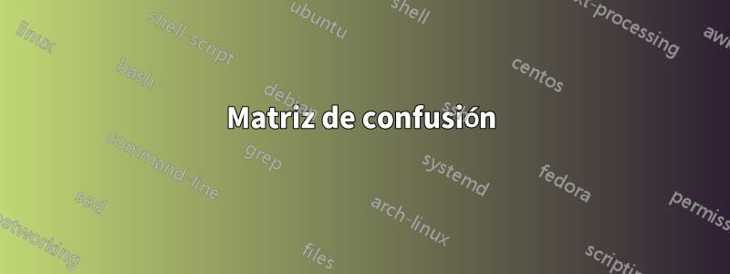 Matriz de confusión