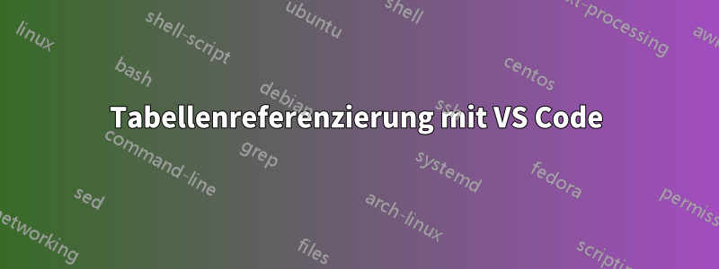 Tabellenreferenzierung mit VS Code