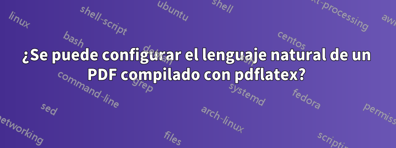 ¿Se puede configurar el lenguaje natural de un PDF compilado con pdflatex?