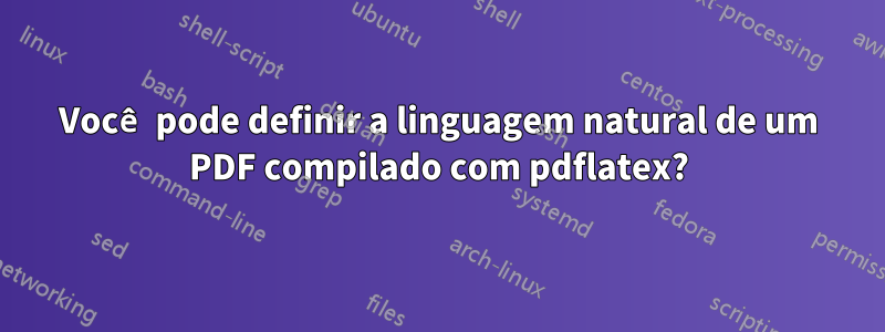 Você pode definir a linguagem natural de um PDF compilado com pdflatex?