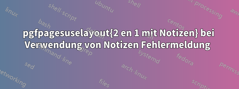 pgfpagesuselayout{2 en 1 mit Notizen} bei Verwendung von Notizen Fehlermeldung 