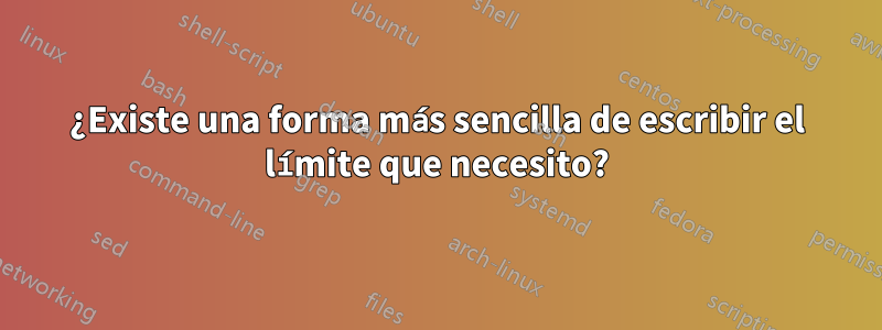 ¿Existe una forma más sencilla de escribir el límite que necesito?