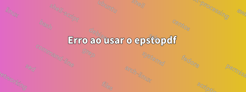 Erro ao usar o epstopdf