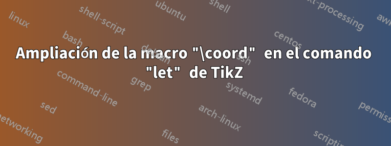 Ampliación de la macro "\coord" en el comando "let" de TikZ