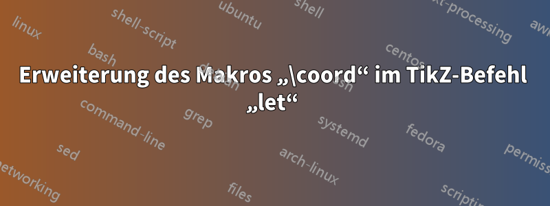 Erweiterung des Makros „\coord“ im TikZ-Befehl „let“