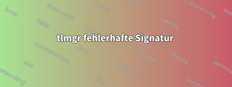 tlmgr fehlerhafte Signatur