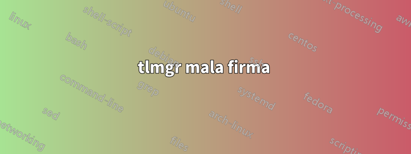 tlmgr mala firma