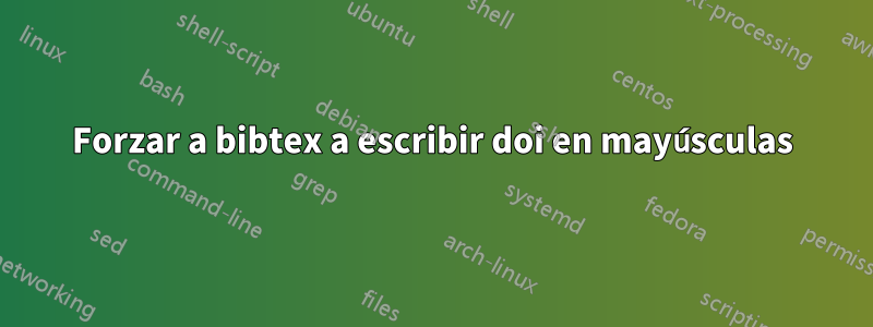 Forzar a bibtex a escribir doi en mayúsculas