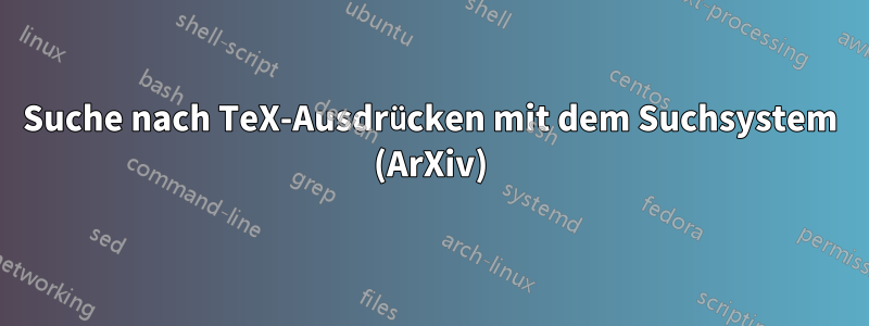 Suche nach TeX-Ausdrücken mit dem Suchsystem (ArXiv)