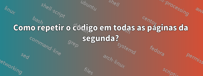 Como repetir o código em todas as páginas da segunda?