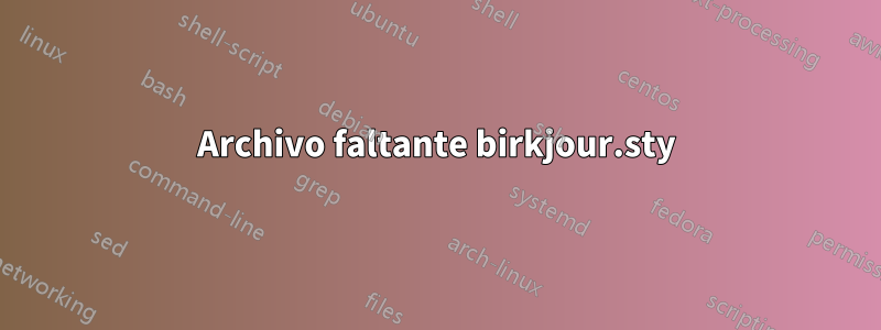 Archivo faltante birkjour.sty