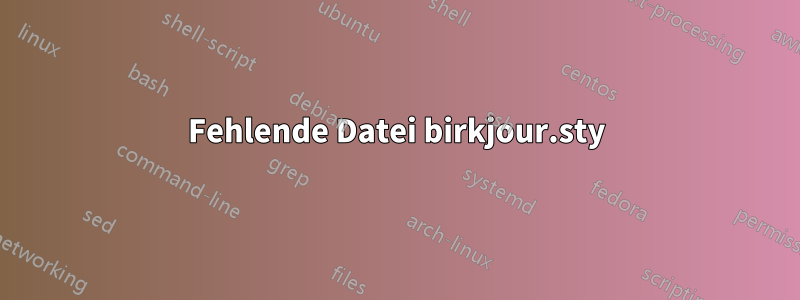 Fehlende Datei birkjour.sty