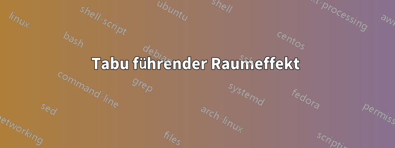 Tabu führender Raumeffekt