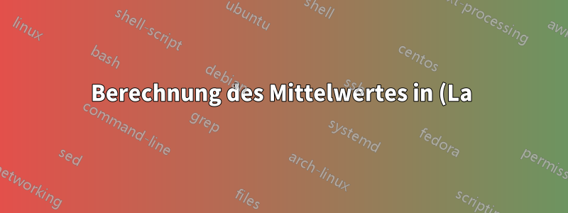 Berechnung des Mittelwertes in (La)TeX