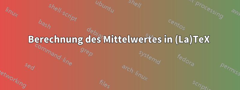 Berechnung des Mittelwertes in (La)TeX