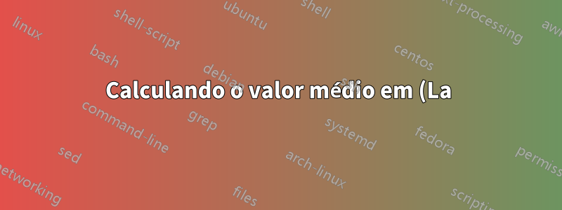 Calculando o valor médio em (La)TeX