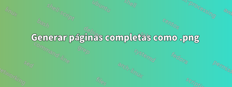 Generar páginas completas como .png